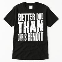 Better Dad Than Chris Benoit Tall T-Shirt