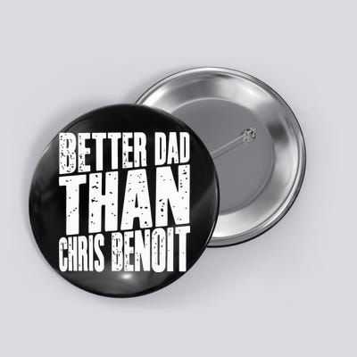 Better Dad Than Chris Benoit Button