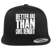 Better Dad Than Chris Benoit Flatbill Hat