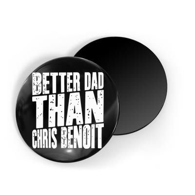 Better Dad Than Chris Benoit Magnet