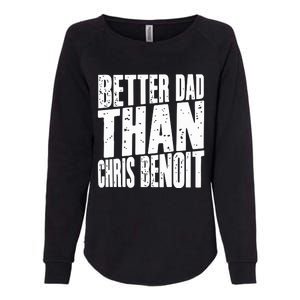 Better Dad Than Chris Benoit Womens California Wash Sweatshirt