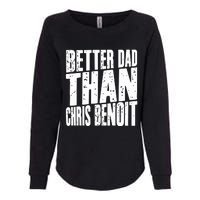 Better Dad Than Chris Benoit Womens California Wash Sweatshirt