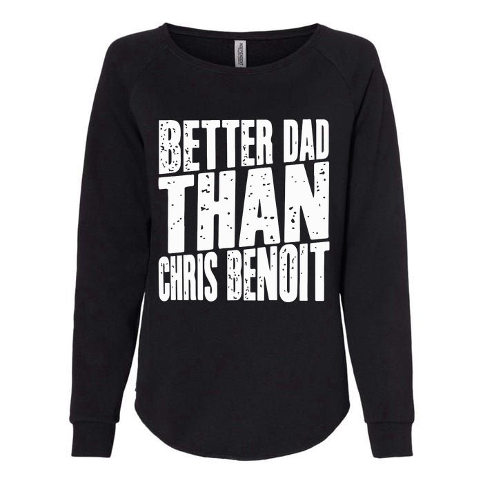 Better Dad Than Chris Benoit Womens California Wash Sweatshirt