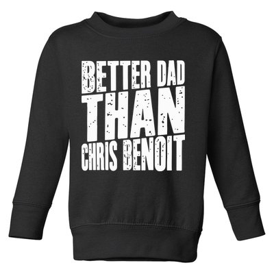Better Dad Than Chris Benoit Toddler Sweatshirt