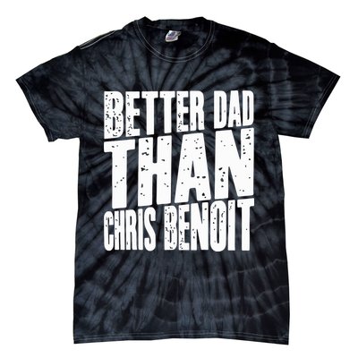 Better Dad Than Chris Benoit Tie-Dye T-Shirt