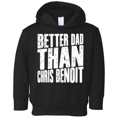 Better Dad Than Chris Benoit Toddler Hoodie