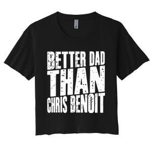 Better Dad Than Chris Benoit Women's Crop Top Tee