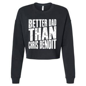 Better Dad Than Chris Benoit Cropped Pullover Crew