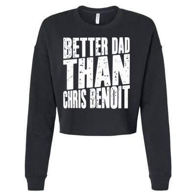 Better Dad Than Chris Benoit Cropped Pullover Crew