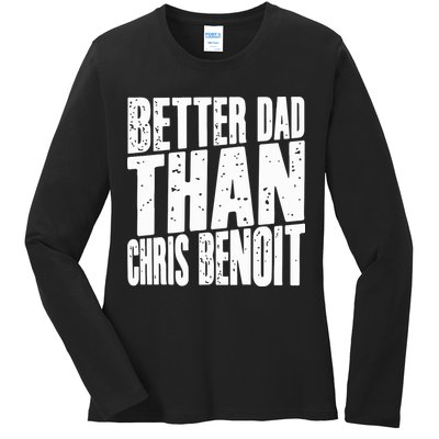 Better Dad Than Chris Benoit Ladies Long Sleeve Shirt