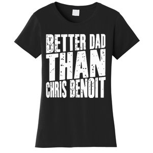 Better Dad Than Chris Benoit Women's T-Shirt