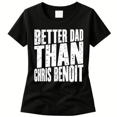 Better Dad Than Chris Benoit Womens T-Shirt