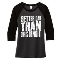 Better Dad Than Chris Benoit Women's Tri-Blend 3/4-Sleeve Raglan Shirt