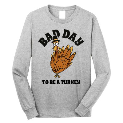 Bad Day To Be A Turkey Funny Thanksgiving Long Sleeve Shirt