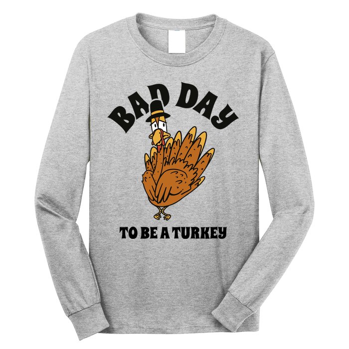 Bad Day To Be A Turkey Funny Thanksgiving Long Sleeve Shirt