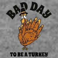 Bad Day To Be A Turkey Funny Thanksgiving Long Sleeve Shirt