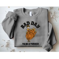 Bad Day To Be A Turkey Funny Thanksgiving Sweatshirt