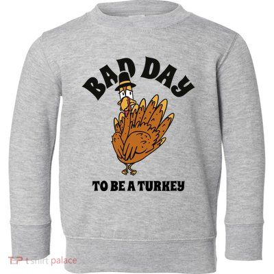 Bad Day To Be A Turkey Funny Thanksgiving Toddler Sweatshirt