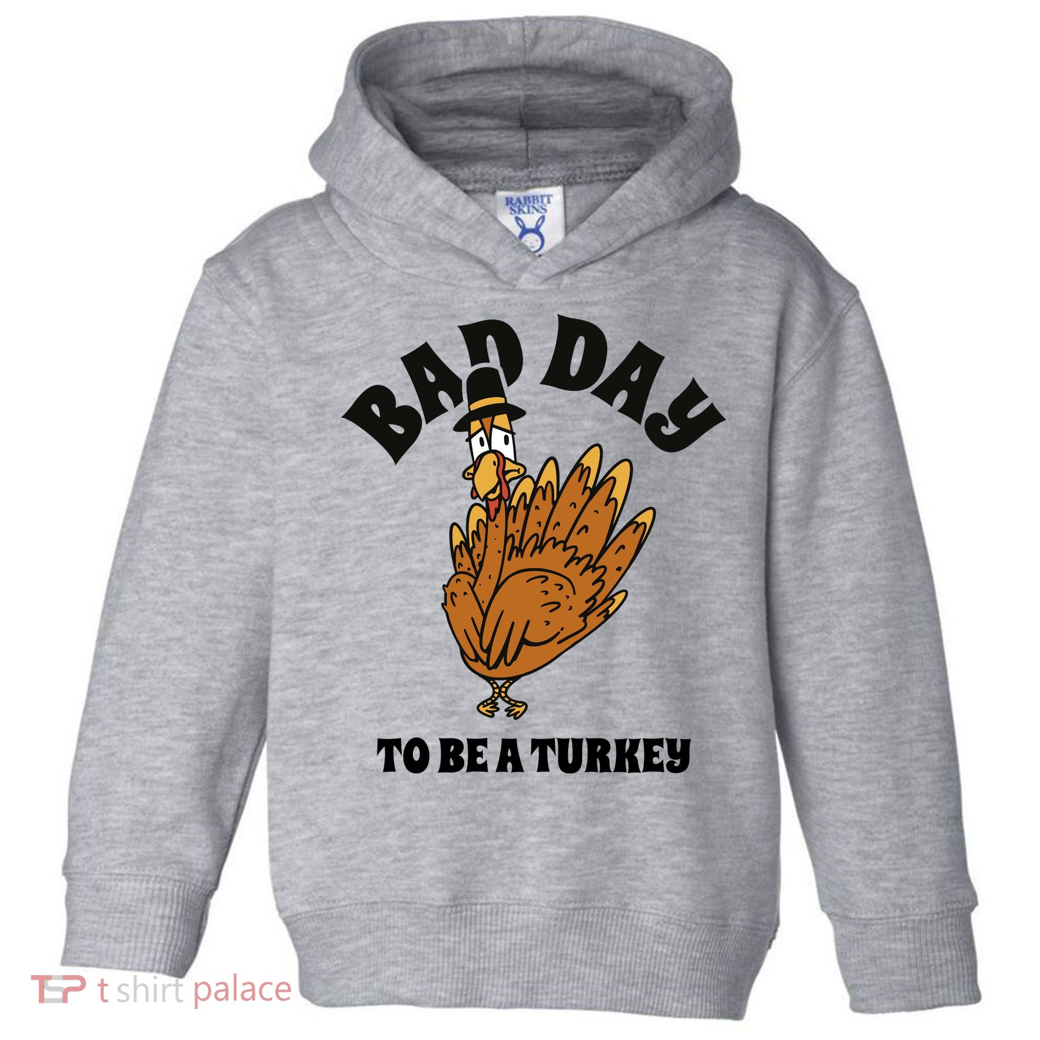 Bad Day To Be A Turkey Funny Thanksgiving Toddler Hoodie