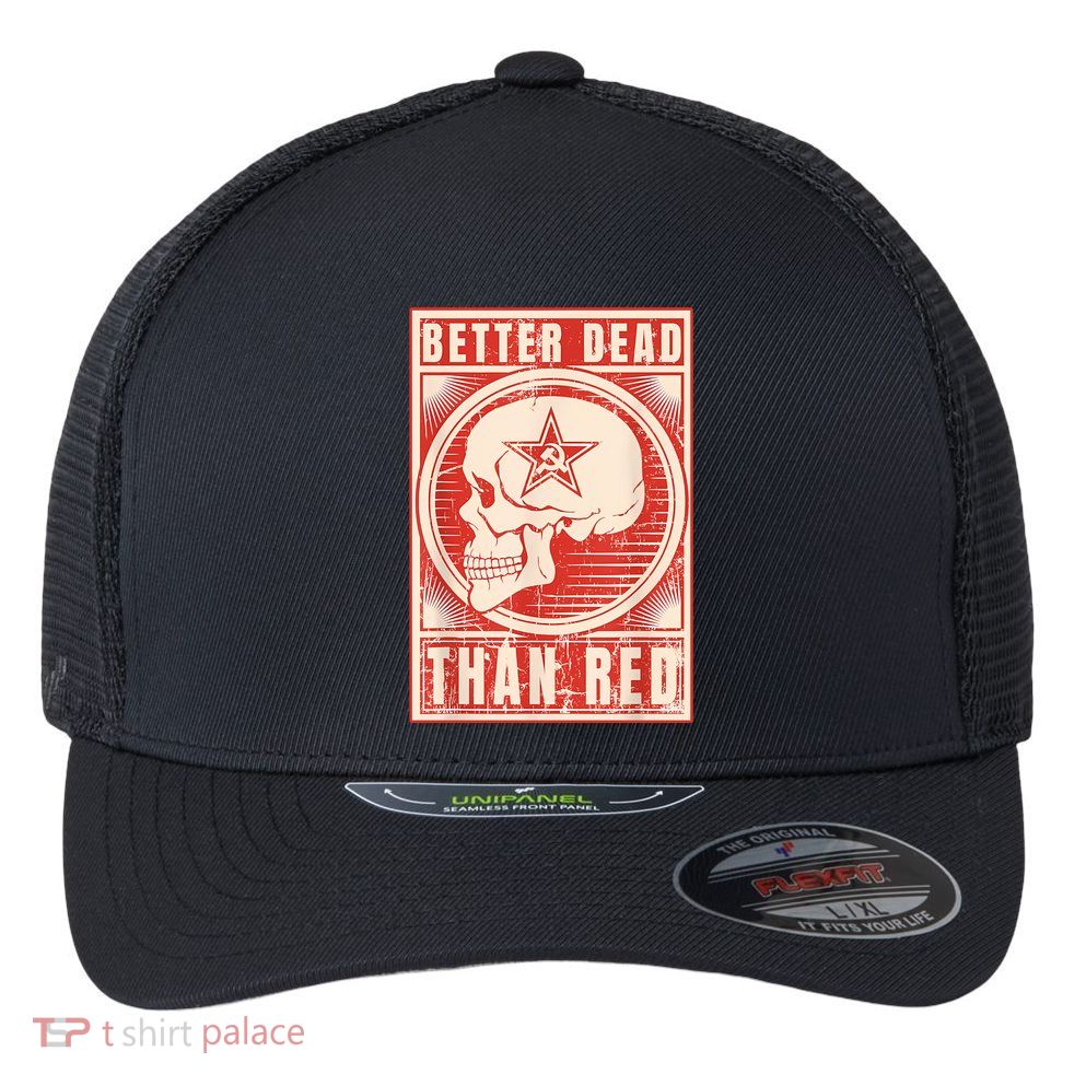 Better Dead Than Red Anti Communism Flexfit Unipanel Trucker Cap