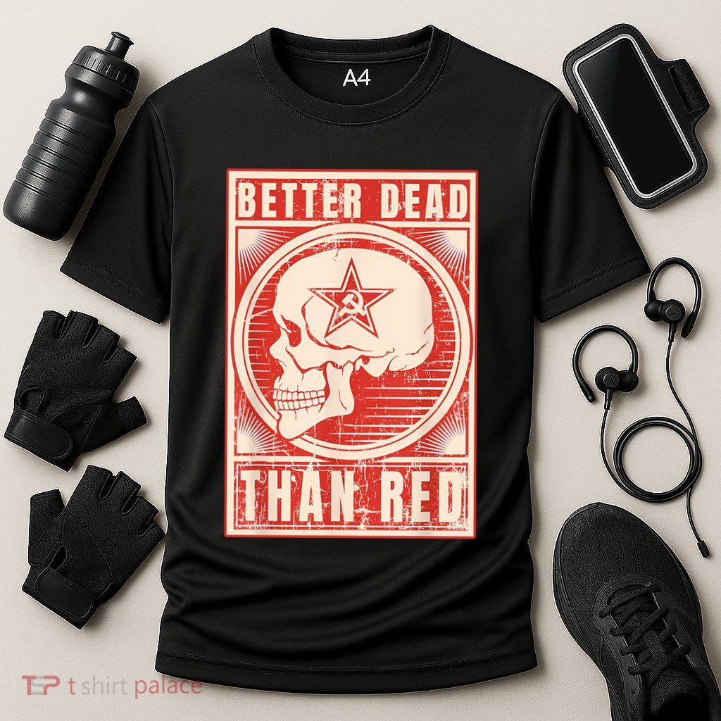 Better Dead Than Red Anti Communism Performance Shirt