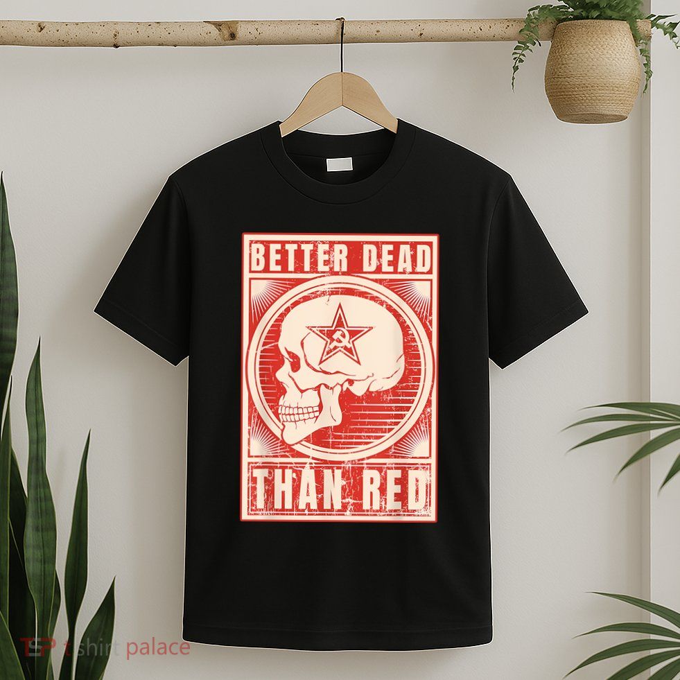 Better Dead Than Red Anti Communism T-Shirt