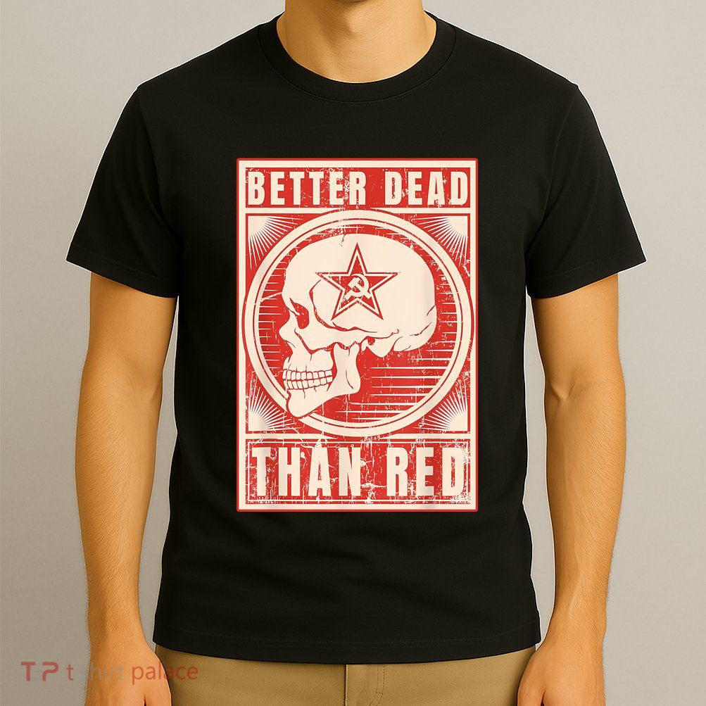 Better Dead Than Red Anti Communism T-Shirt
