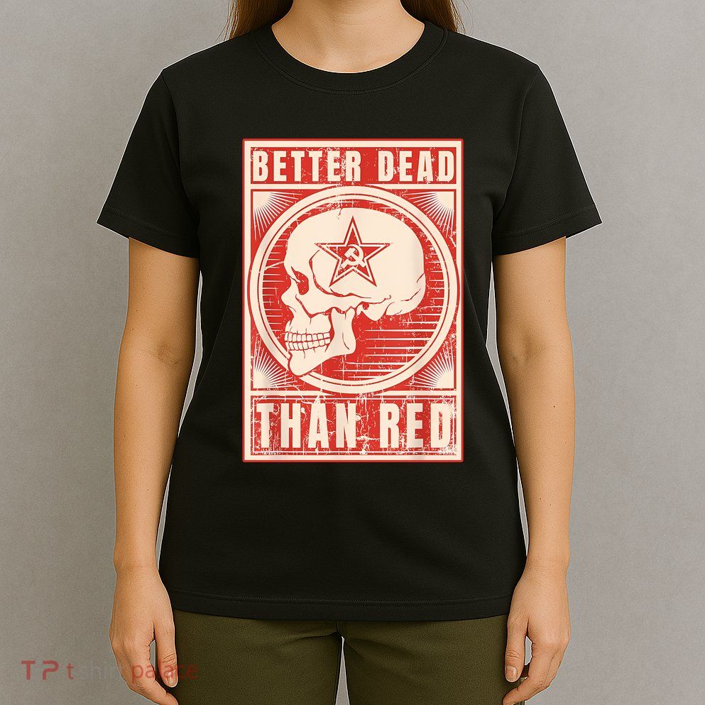Better Dead Than Red Anti Communism T-Shirt