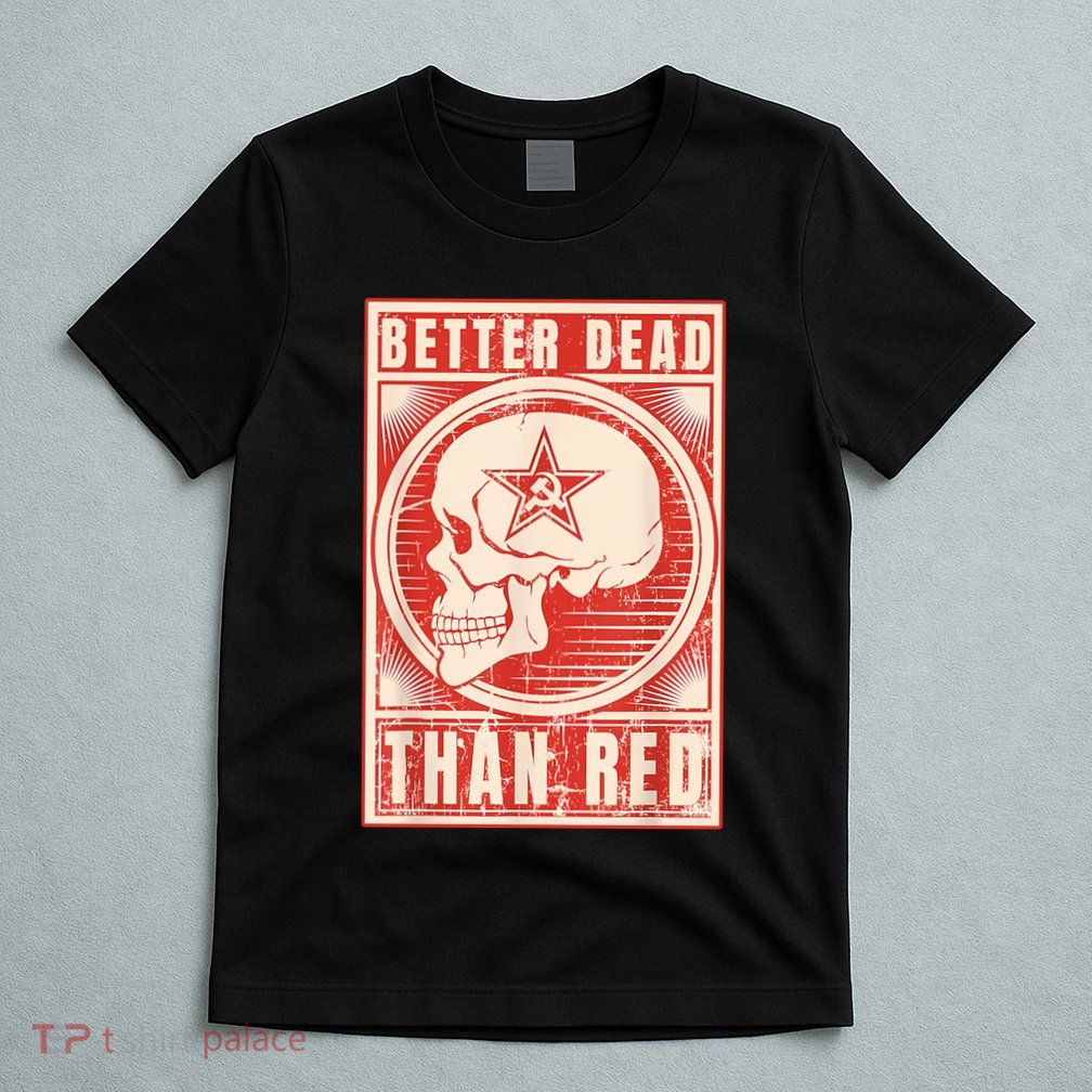 Better Dead Than Red Anti Communism T-Shirt