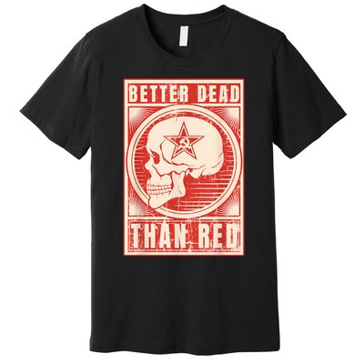 Better Dead Than Red Anti Communism Premium T-Shirt