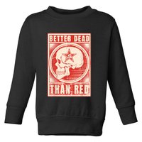Better Dead Than Red Anti Communism Toddler Sweatshirt