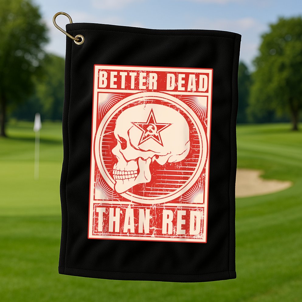 Better Dead Than Red Anti Communism Golf Towel