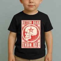Better Dead Than Red Anti Communism Toddler T-Shirt