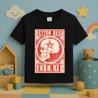 Better Dead Than Red Anti Communism Toddler T-Shirt