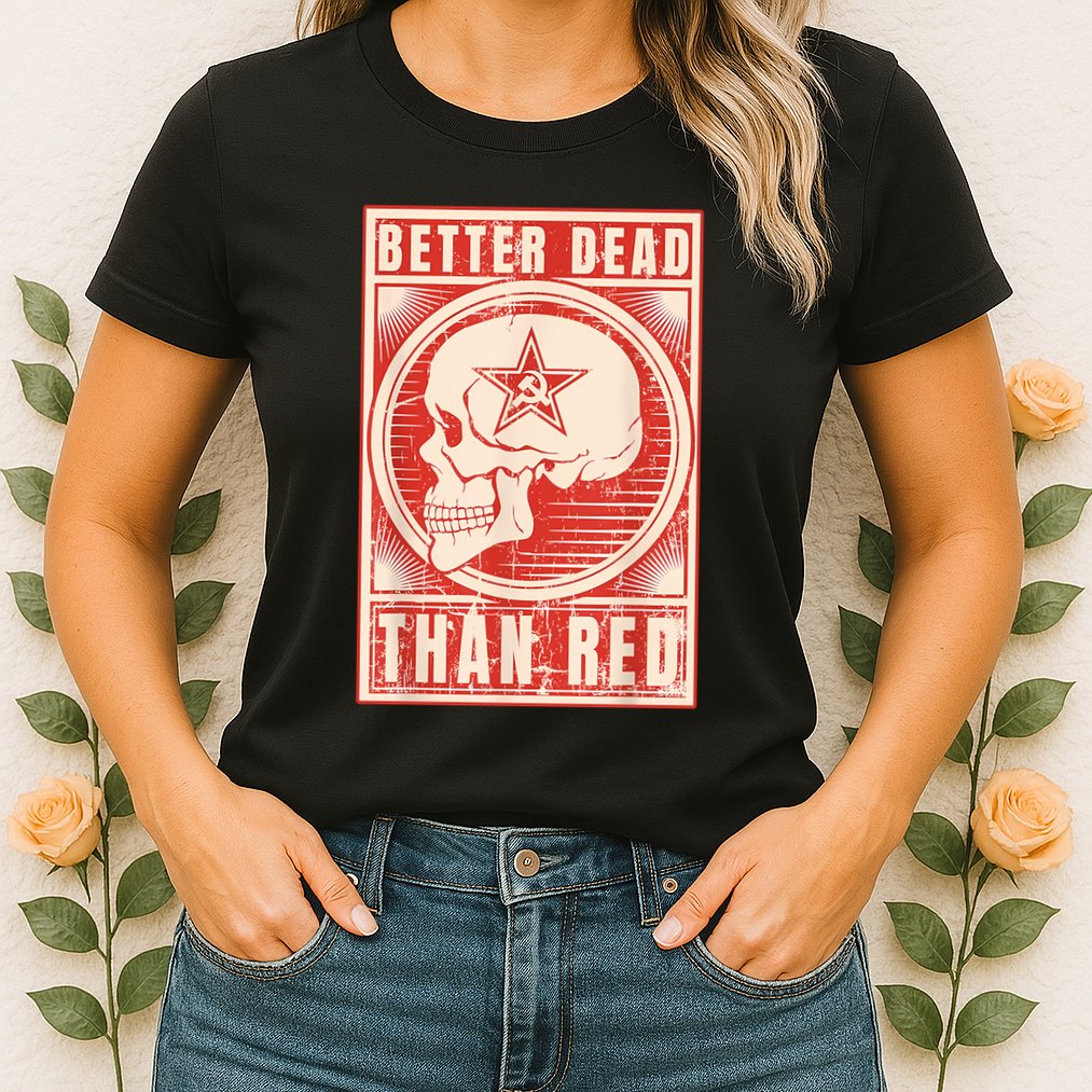 Better Dead Than Red Anti Communism Womens T-Shirt
