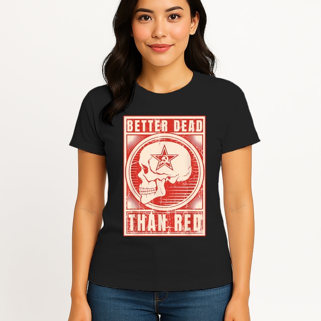 Better Dead Than Red Anti Communism Womens T-Shirt