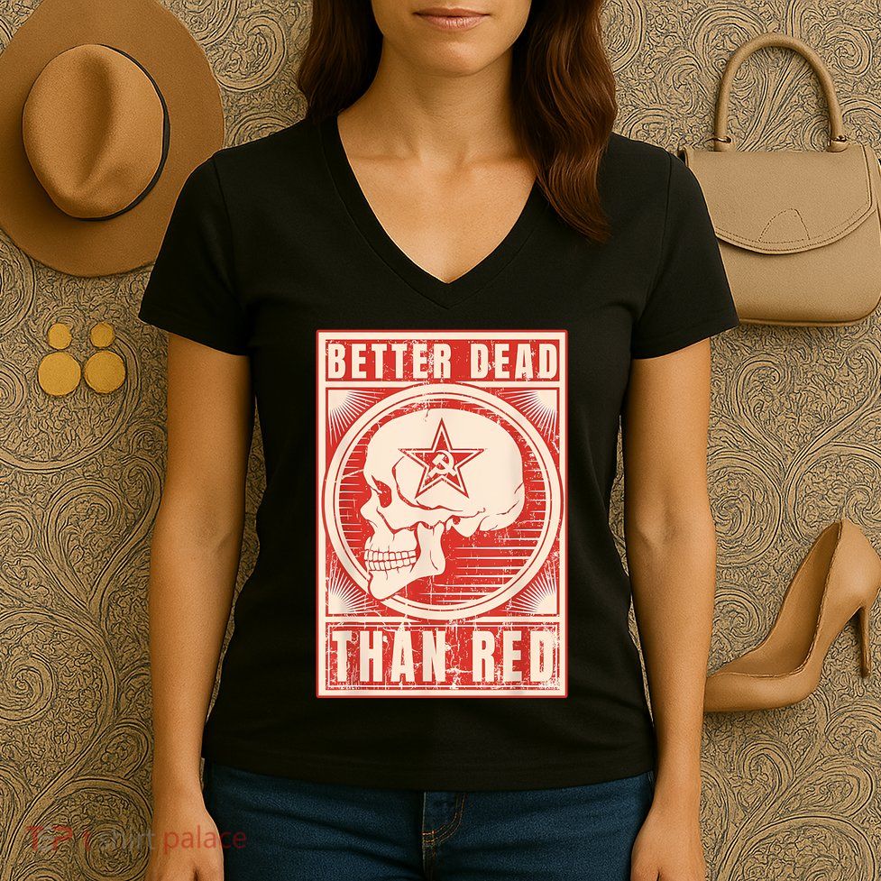 Better Dead Than Red Anti Communism Women's V-Neck T-Shirt