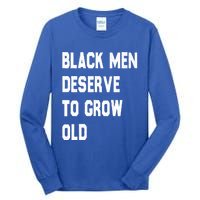 Black Deserve To Grow Old Gift Black History Month Gift Tall Long Sleeve T-Shirt