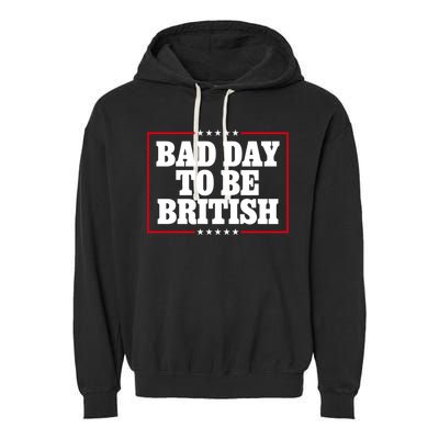 Bad Day To Be British Funny 4th Of July Garment-Dyed Fleece Hoodie