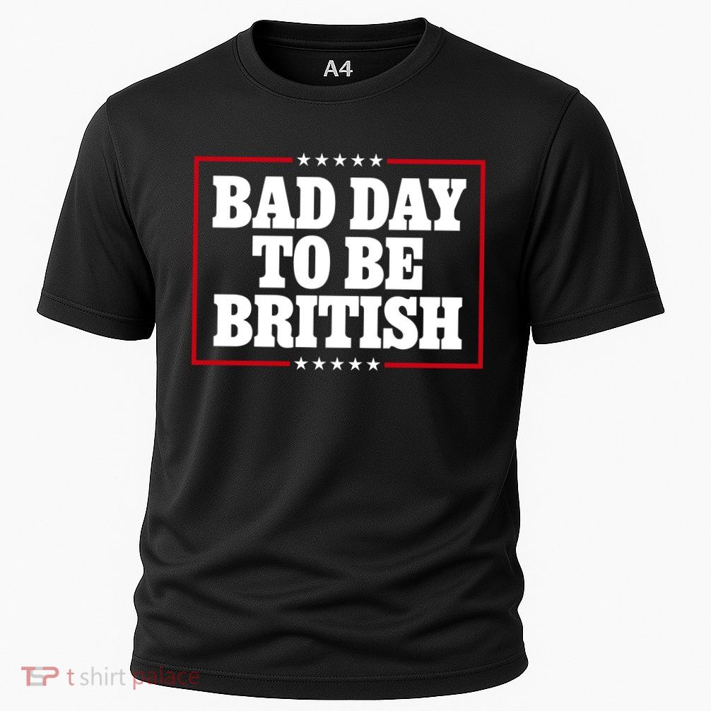 Bad Day To Be British Funny 4th Of July Performance Shirt
