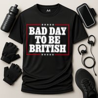 Bad Day To Be British Funny 4th Of July Performance Shirt