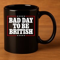 Bad Day To Be British Funny 4th Of July 11oz C Handle Ceramic Mug