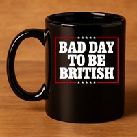 Bad Day To Be British Funny 4th Of July 11oz C Handle Ceramic Mug