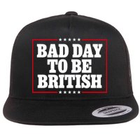 Bad Day To Be British Funny 4th Of July Flat Bill Trucker Hat