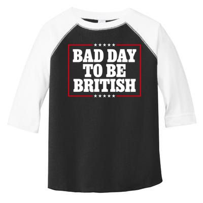 Bad Day To Be British Funny 4th Of July Toddler Fine Jersey T-Shirt