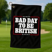 Bad Day To Be British Funny 4th Of July Golf Towel