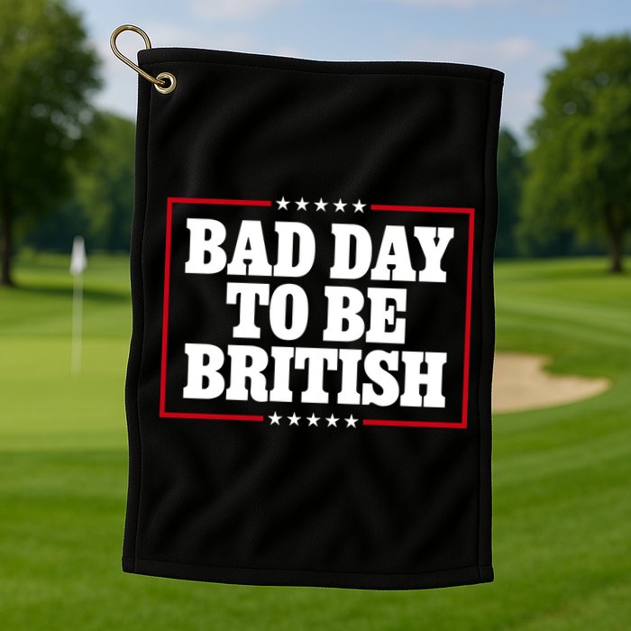 Bad Day To Be British Funny 4th Of July Golf Towel