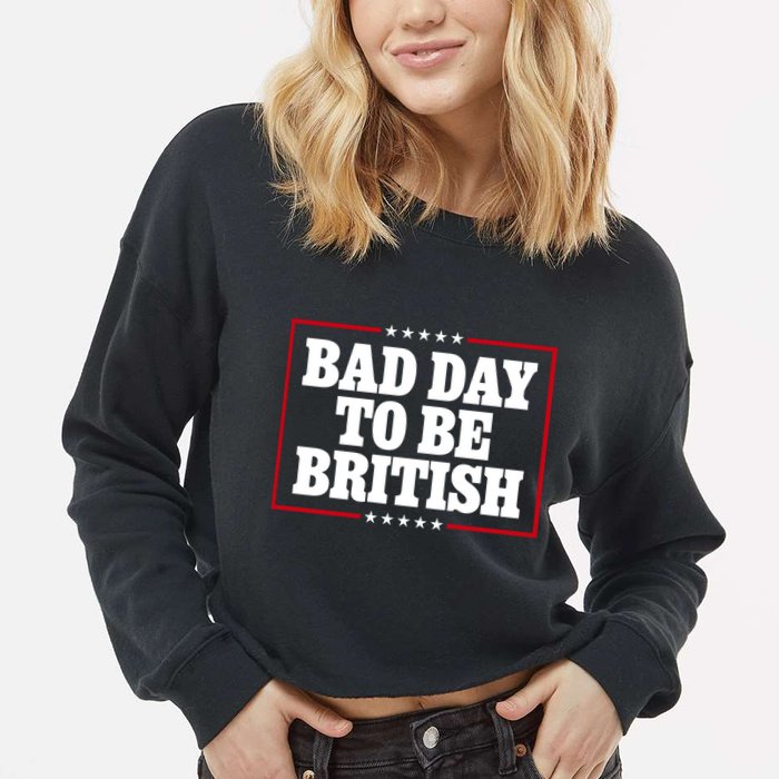 Bad Day To Be British Funny 4th Of July Cropped Pullover Crew