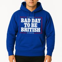 Bad Day To Be British Funny 4th Of July Hoodie
