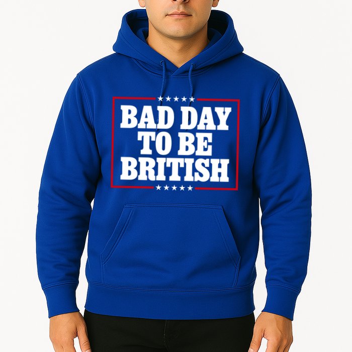 Bad Day To Be British Funny 4th Of July Hoodie